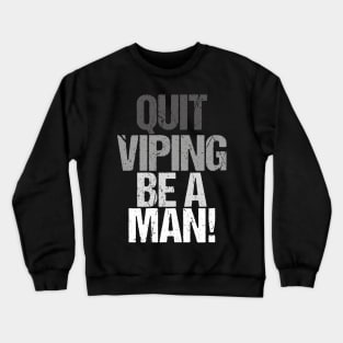 Quit Vaping Be A Man Crewneck Sweatshirt